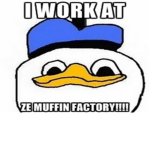 I Work At Ze Muffin Factory!!!!!!