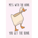 Mess with the honk you get the bonk!!!!!