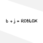 T + J = ROBLOX