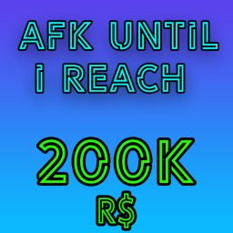 AFK Until i reach 200K