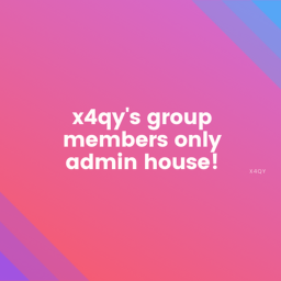 x4qy's group members only admin house!