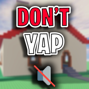 [🔇] Don't Yap! 🔇