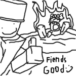 Fiends good