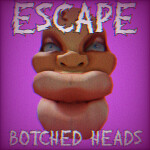 Escape Botched Heads