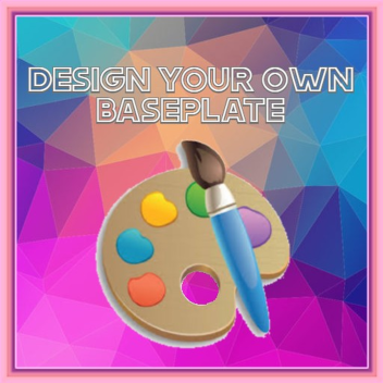 Design Your Own Baseplate!