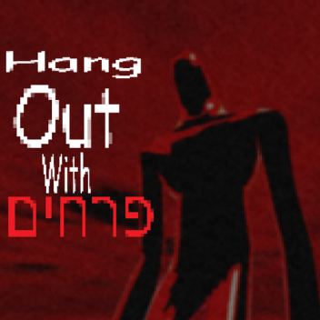 [UPDATE IN WORKS] Hang Out With פרחים