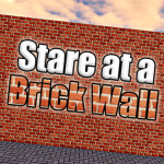 Stare at a Brick Wall