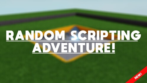 Random Scripting Adventure!