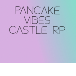 The Pancake Vibes Castle RP