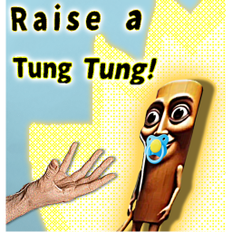 Raise a Tung Tung!