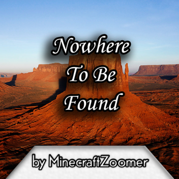 [WIP] Nowhere To Be Found