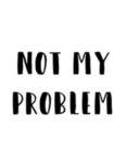 That’s just not my problem :p