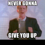 Never gonna give you up