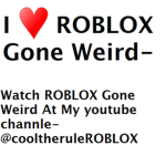 ROBLOX Gone Weird Fan Club :3