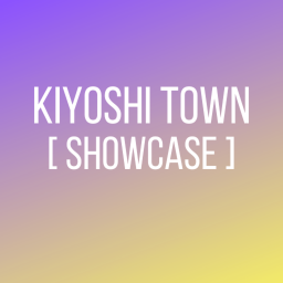 Kiyoshi Town [SHOWCASE]