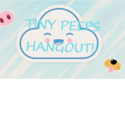 TINY PEEPS HANGOUT