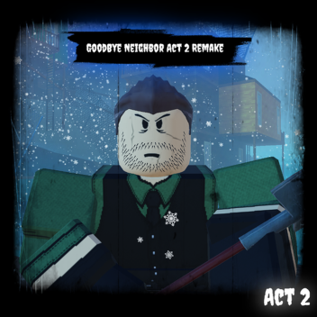 [New] GoodBye Neighbor Full Game Act 2 Remake