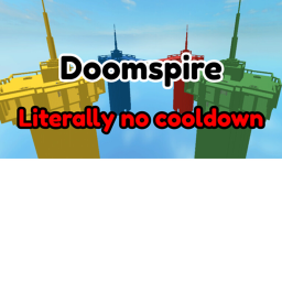 Doom spire (Literally no cooldown)