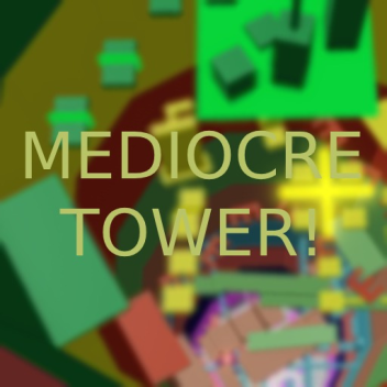 Mediocre Tower! (NEW UPDATE)