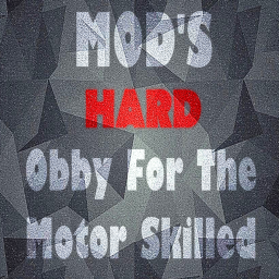 Mod's HARD Obstacle Course for the Motor Skilled