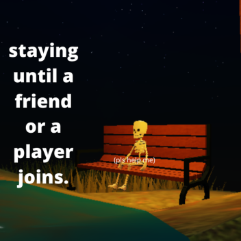 staying until a friend or a random player joins.
