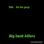 Bbk. Big bank killers