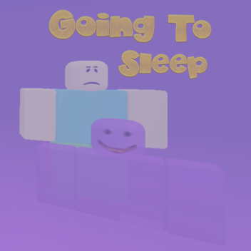 Going To Sleep [🔊]