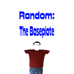 Random: The Baseplate