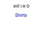 Weird Shirts