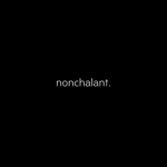 The Nonchalant ones