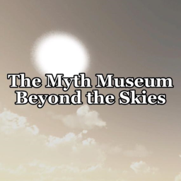 The Myth Museum Beyond the Skies