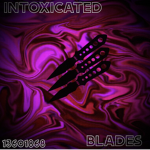 INTOXIC3TED BLADES