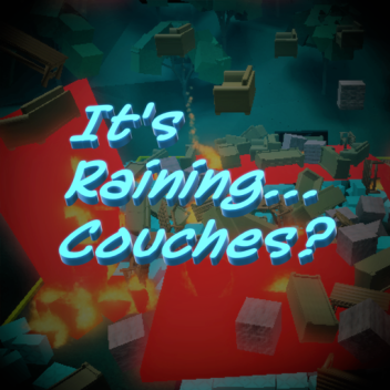 It's Raining... Couches?