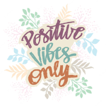 -POSITIVE VIBES ONLY-