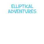 Elliptical Adventures
