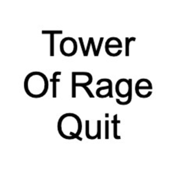 Tower Of Rage Quit