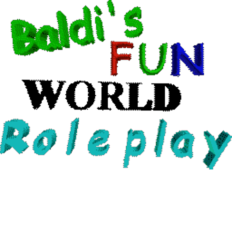 Baldi's FUN WORLD RP {GAME OPENED BUT WIP.}