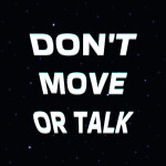 DON'T Move or Talk - FREE UGC LIMITED!