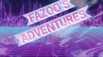 fazo’s ADVENTURE”S