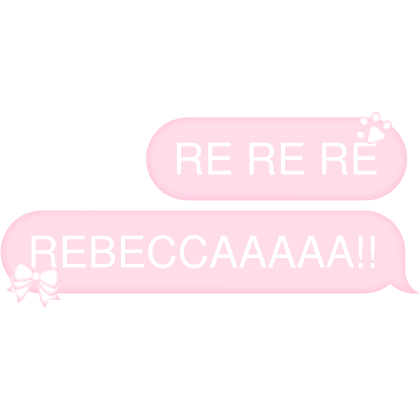 RE RE RE REBECCAAAAA!! Text