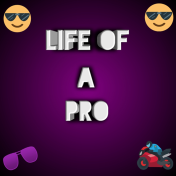 LIFE OF A PRO