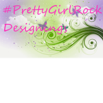 #PrettyGirlRock Designs