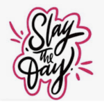 Slay the day!