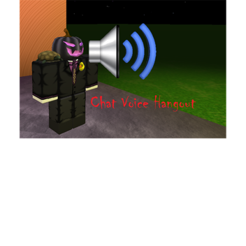 Chat Voice Hangout!!