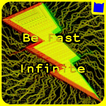 Be Fast Infinite