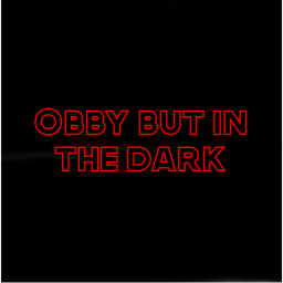 Obby but in the Dark