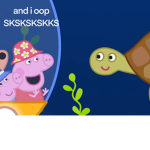and i oop SKSKSKSK TURTLELS