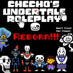 Checho's Undertale Roleplay: Reborn!!! [WIP 2025]