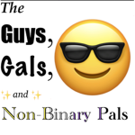 - The Guys, Gals, And Non-Binary Pals -