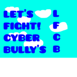 Let's Fight Cyber Bullys